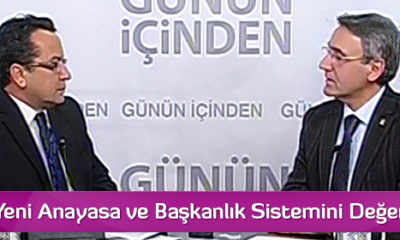 Uğurlu Yeni Anayasa ve Başkanlık Sistemini Değerlendirdi