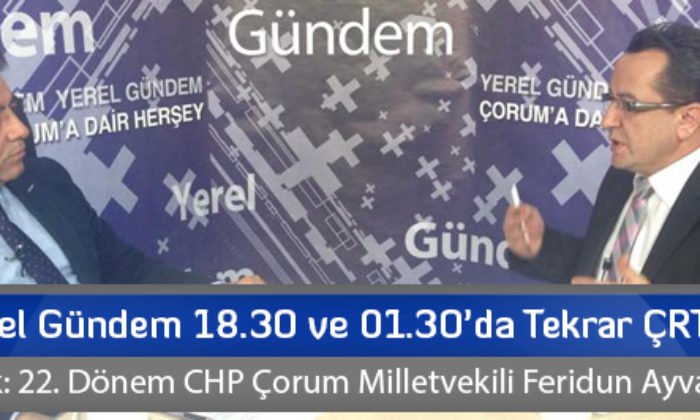 Yerel Gündem 18.30 ve 01.30’da Tekrar ÇRT’de