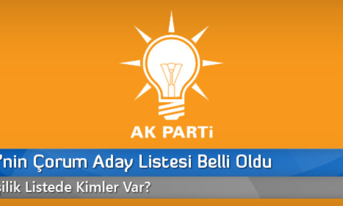 Ak Parti’nin Çorum Aday Listesi Belli Oldu