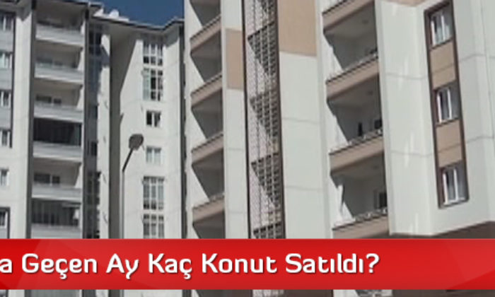 Çorum’da Geçen Ay Kaç Konut Satıldı?