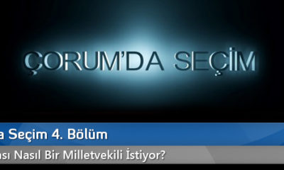 Çorum’da Seçim 4. Bölüm