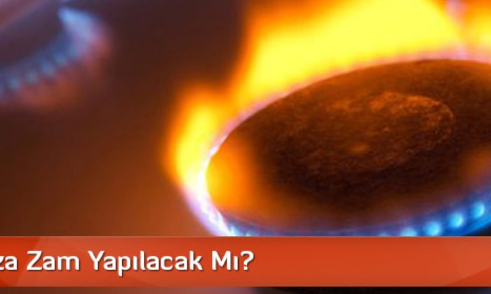 Doğalgaza Zam Yapılacak Mı?