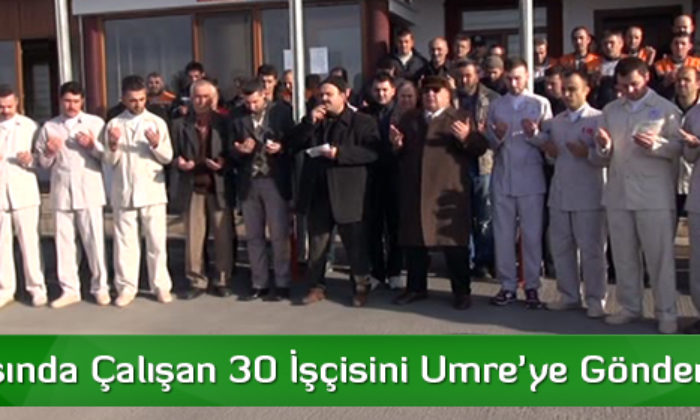 Fabrikasında Çalışan 30 İşçisini Umre’ye Gönderdi