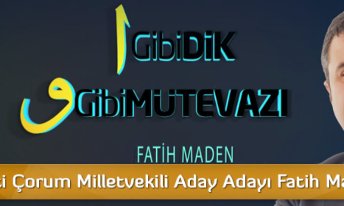 AK Parti Çorum Milletvekili Aday Adayı Fatih Maden