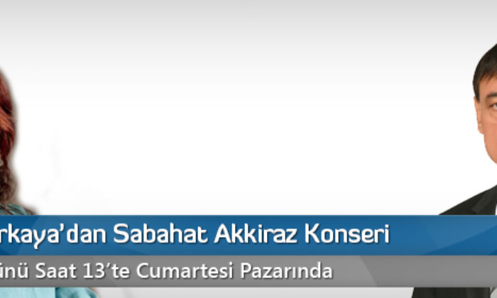 Halis Durkaya’dan Sabahat Akkiraz Konseri