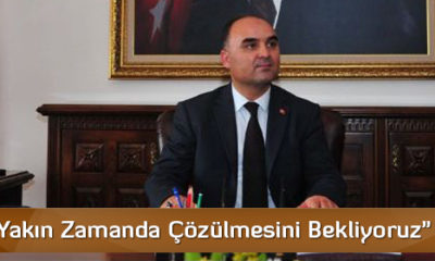 “Grevin Yakın Zamanda Çözülmesini Bekliyoruz”