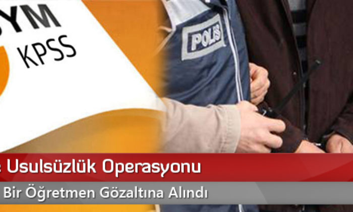 KPSS’de Usulsüzlük Operasyonu