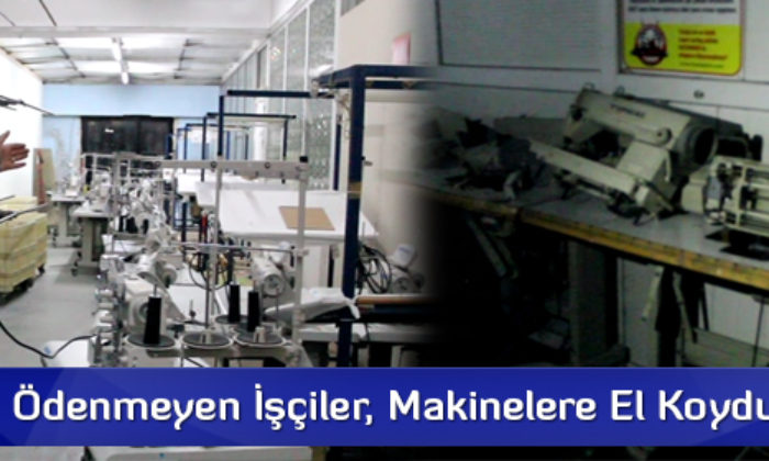 Maaşları Ödenmeyen İşçiler, Makinelere El Koydu