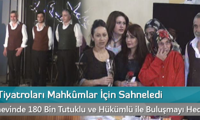 Devlet Tiyatroları Mahkûmlar İçin Sahneledi