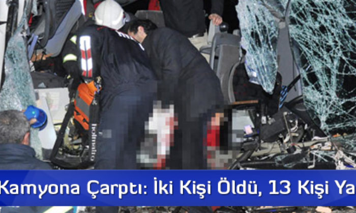 Otobüs Kamyona Çarptı: İki Kişi Öldü, 13 Kişi Yarandı
