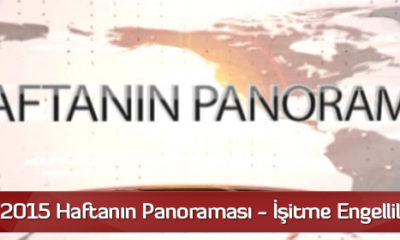 8 Mart 2015 Haftanın Panoraması – İşitme Engelliler İçin