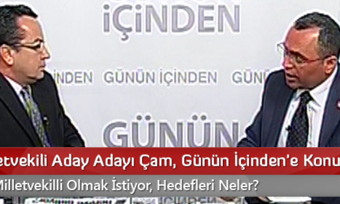 MHP Milletvekili Aday Adayı Çam, Günün İçinden’e Konuk Oldu