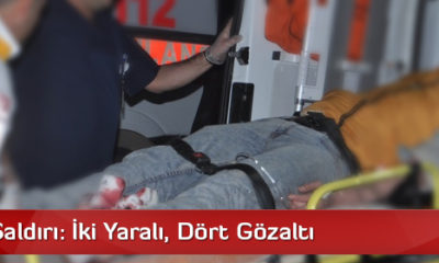 Silahlı Saldırı: İki Yaralı, Dört Gözaltı