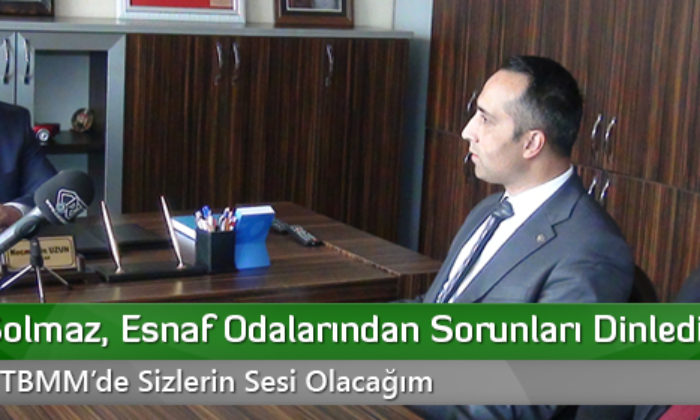Dinçer Solmaz, Esnaf Odalarından Sorunları Dinledi