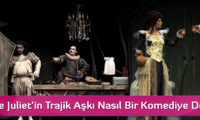 Romeo ve Juliet’in Trajik Aşkı Nasıl Bir Komediye Dönüşür?