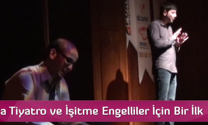 Çorum’da Tiyatro ve İşitme Engelliler İçin Bir İlk