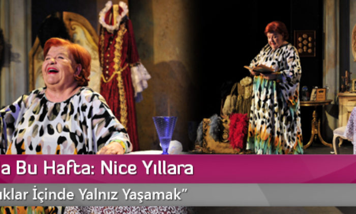Tiyatroda Bu Hafta: Nice Yıllara