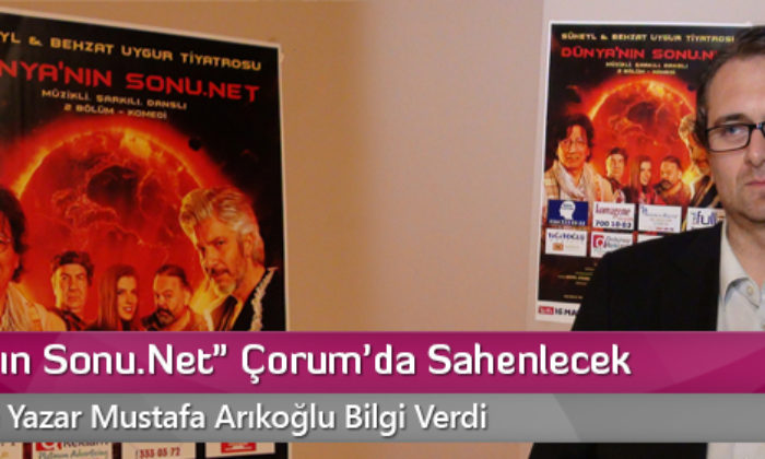 “Dünyanın Sonu.Net” Çorum’da Sahenlecek