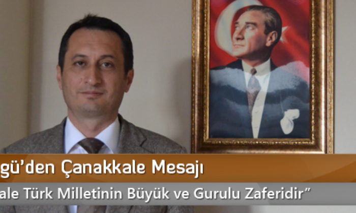 Turgut İlgü’den Çanakkale Mesajı