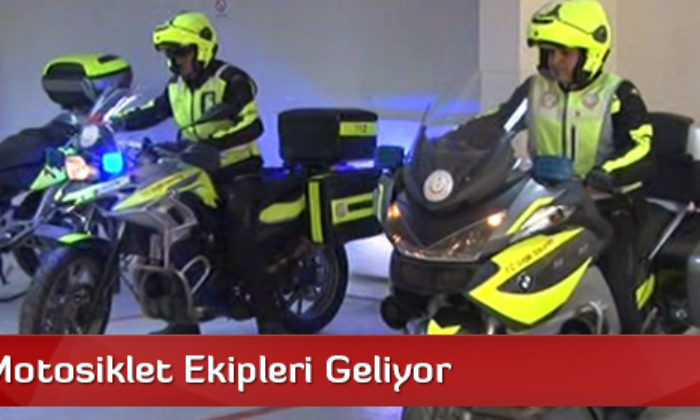 112’ye Motosiklet Ekipleri Geliyor