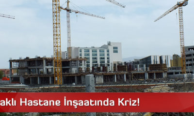800 Yataklı Hastane İnşaatında Kriz!
