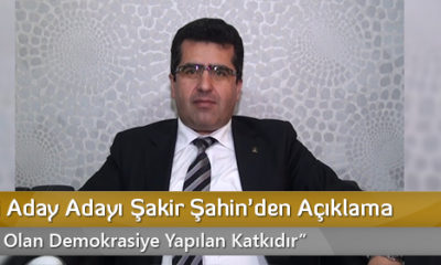 AK Parti Aday Adayı Şakir Şahin’den Açıklama