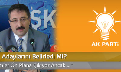 AK Parti Adaylarını Belirledi Mi?