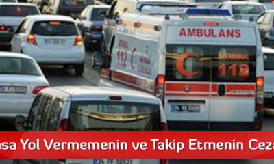 Ambulansa Yol Vermemenin ve Takip Etmenin Cezası 80 TL