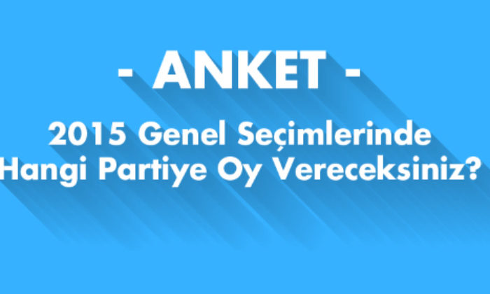 Anket – 2015 Genel Seçimlerinde Hangi Partiye Oy Vereceksiniz?