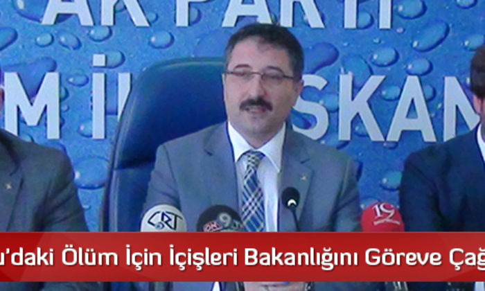 “Sungurlu’daki Ölüm İçin İçişleri Bakanlığını Göreve Çağırıyorum”