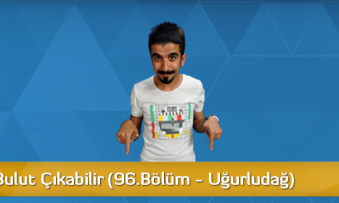 Dikkat! Bulut Çıkabilir (96. Bölüm – Uğurludağ)