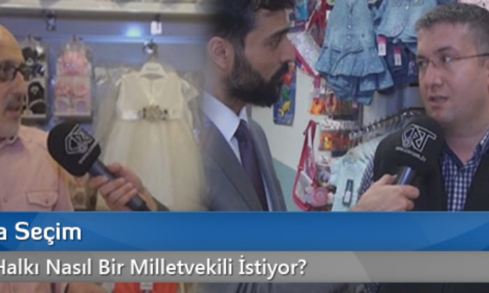 Çorum Halkı Nasıl Bir Milletvekili İstiyor?