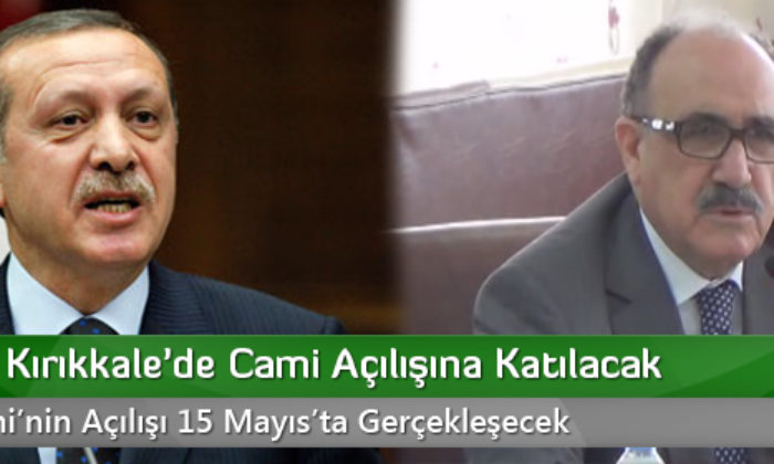 Erdoğan Kırıkkale’de Cami Açılışına Katılacak