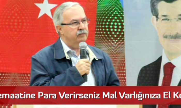 “Gülen Cemaatine Para Verirseniz Mal Varlığınıza El Konulabilir”