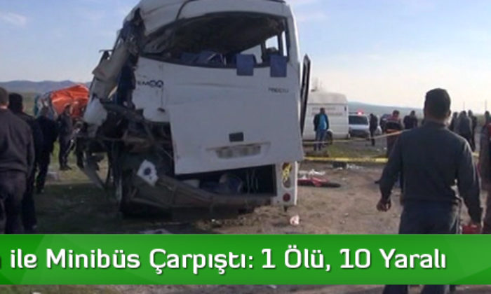 Kamyon ile Minibüs Çarpıştı: 1 Ölü, 10 Yaralı