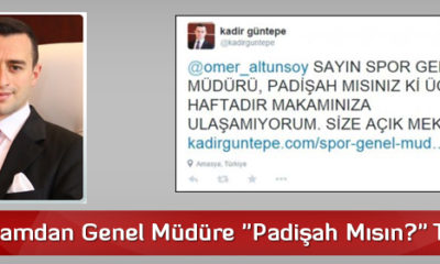 Kaymakamdan Genel Müdüre “Padişah Mısın?” Tweeti