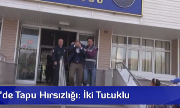 Kırıkkale’de Tapu Hırsızlığı: İki Tutuklu