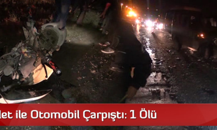 Motosiklet ile Otomobil Çarpıştı: 1 Ölü