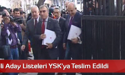Milletvekili Aday Listeleri YSK’ya Teslim Edildi