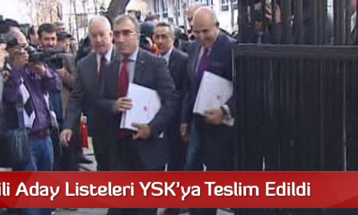 Milletvekili Aday Listeleri YSK’ya Teslim Edildi