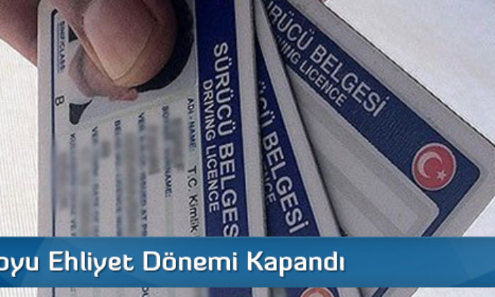 Ömür Boyu Ehliyet Dönemi Kapandı