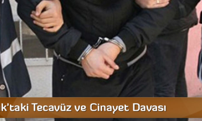 Osmancık’taki Tecavüz ve Cinayet Davası