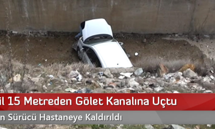 Otomobil 15 Metreden Gölet Kanalına Uçtu