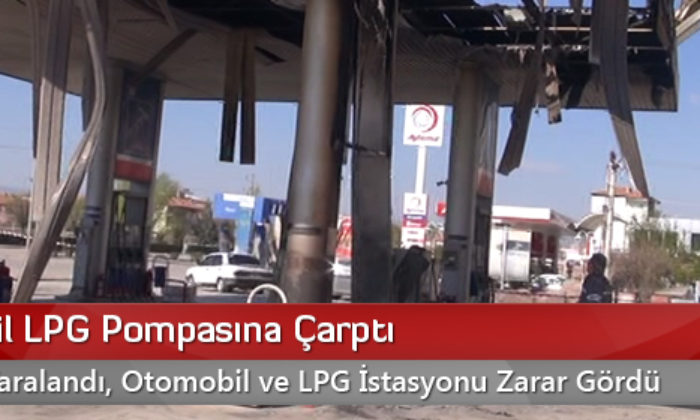 Otomobil LPG Pompasına Çarptı