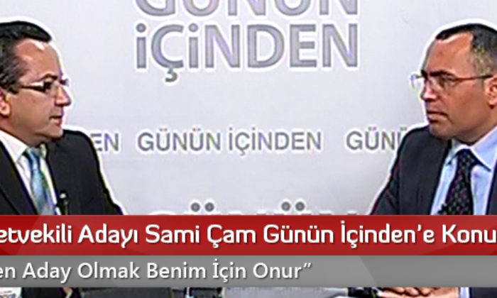 MHP Milletvekili Adayı Sami Çam Günün İçinden’e Konuk Oldu