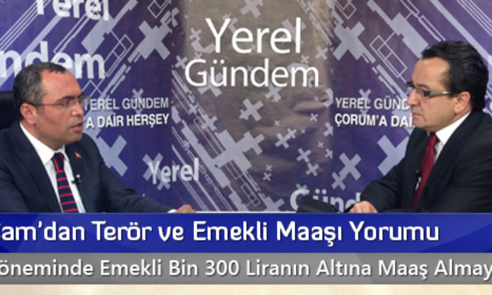 MHP’li Çam’dan Terör ve Emekli Maaşı Yorumu