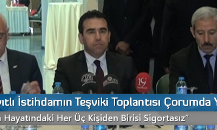 SGK Kayıtlı İstihdamın Teşviki Toplantısı Çorumda Yapıldı