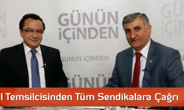 Türk-İş İl Temsilcisinden Tüm Sendikalara Çağrı