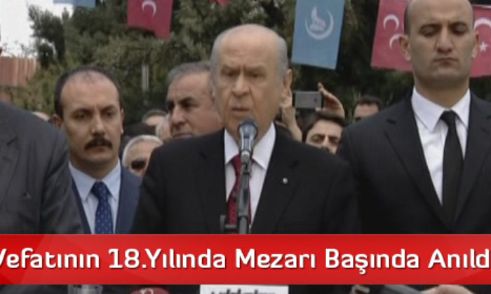 Türkeş Vefatının 18.Yılında Mezarı Başında Anıldı
