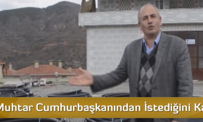 Uyanık Muhtar Cumhurbaşkanından İstediğini Kaptı